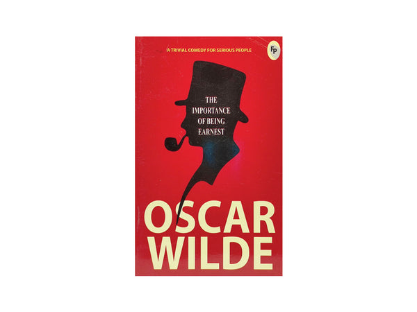 IMPORTANCE OF BEING EARNEST BY OSCAR WILDE - FP CLASSICS