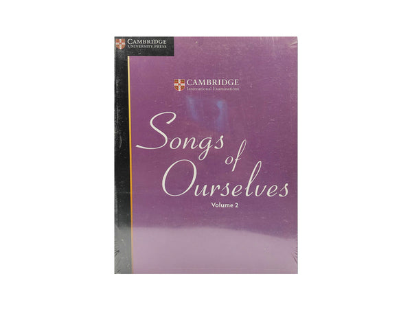 SONGS OF OURSELVES (VOLUME – 2): THE UNIVERSITY OF CAMBRIDGE INTERNATIONAL EXAMINATIONS ANTHOLOGY OF POETRY IN ENGLISH