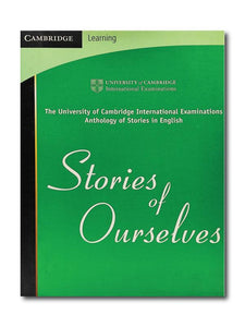 STORIES OF OURSELVES: THE UNIVERSITY OF CAMBRIDGE INTERNATIONAL EXAMINATIONS ANTHOLOGY OFSTORIES IN ENGLISH- PCL Bookshop - pclbookshop.com